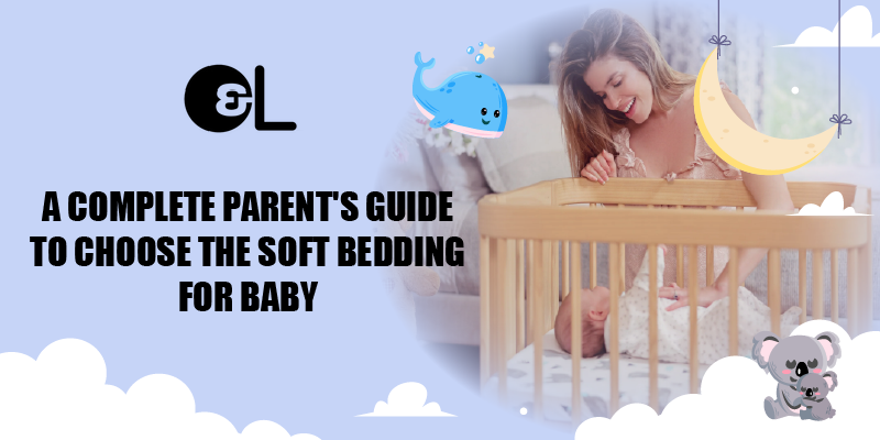 A Complete Parent's Guide to Choose the Soft Bedding for Baby