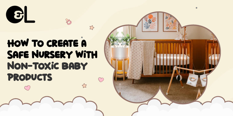 How To Create A Safe Nursery With Non-Toxic Baby Products