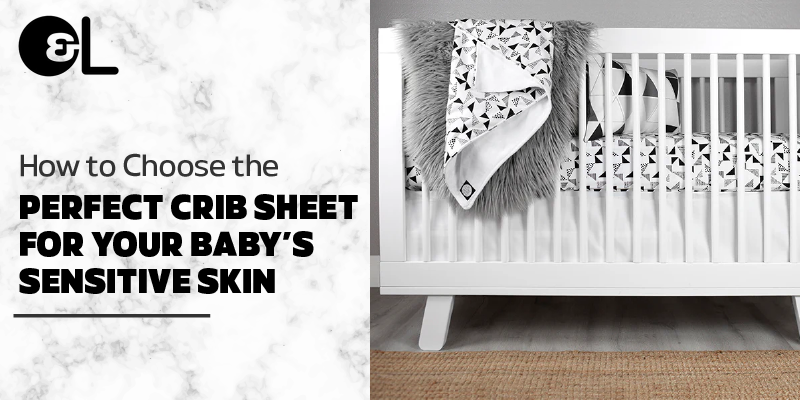 How to Choose the Perfect Crib Sheet for Your Baby’s Sensitive Skin